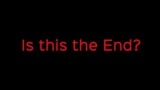 Is This The End? Tell Me