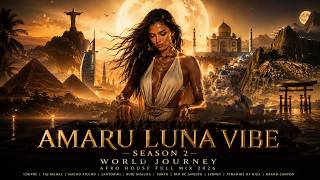 AMARU LUNA VIBE — SEASON 2    World Journey   Afro House Full Mix 2026