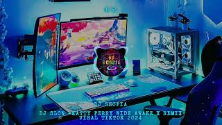 DJ SHOPIA √ ||• DJ SLOW - KATTY PERRY WIDE AWAKE X REMIX - VIRAL TIKTOK 2024