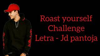 Roast yourself challenge - Jd pantoja [Letra] |Letras De Canciones