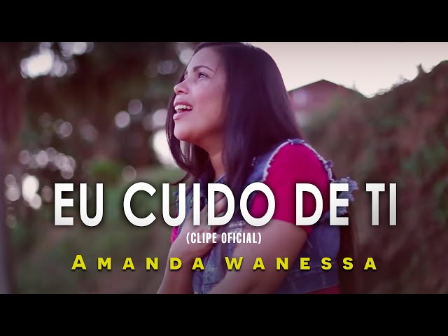 AMANDA WANESSA - Eu Cuido De Ti (Clipe Oficial) class=