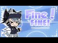 Fine! Fine! [Short MV] Gacha Club