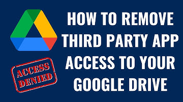 How to Remove Third Party App Access to Your Google Drive