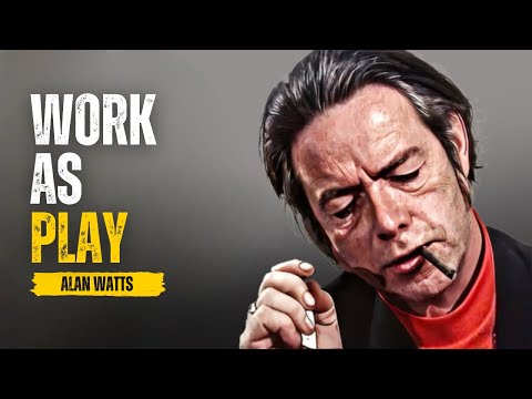 Alan Watts Work As Play