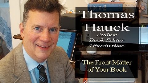 Hire a Book Editor - The Front Matter of Your Book - Thomas Hauck, Ghostwriter and Book Editor