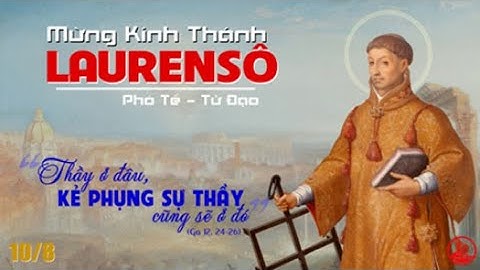 LỜI CHÚA NGÀY 10 - 8 THÁNH LÔRENSÔ, PHÓ TẾ, TỬ ĐẠO - PM.CAO HUY HOÀNG, ĐỨC TRỌNG