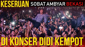 KESERUAN SOBAT AMBYAR BEKASI DI KONSER DIDI KEMPOT