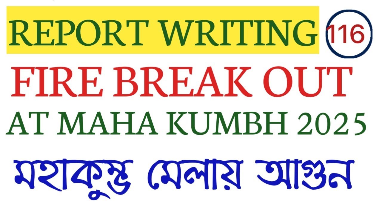 FIRE BREAK OUT AT MAHA KUMBH MELA 2025 REPORT WRITING/REPORT WRITING ON FIRE BROKE OUT AT KUMBH/PSC