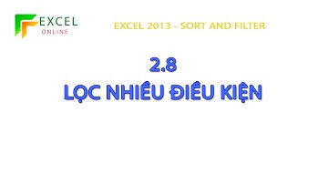 Excel 2013 - 2.8: Lọc theo nhiều điều kiện