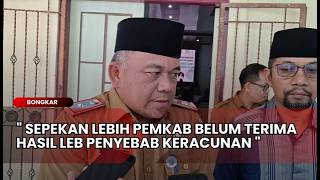 BONGKAR - SEPEKAN LEBIH PEMKAB BELUM TERIMA HASIL LEB PENYEBAB KERACUNAN