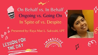 ON BEHALF VS. IN BEHALF|ONGOING VS. GOING ON| IN SPITE OF VS. DESPITE