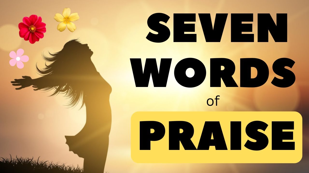 Seven Words of Praise - YouTube