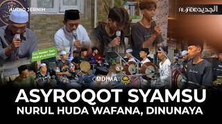 ASYROQOT SYAMSU YAQINI  |  NURUL HUDA WAFANA  |  DINUNAYA  -  HADROH AL JADID [BOGOR]