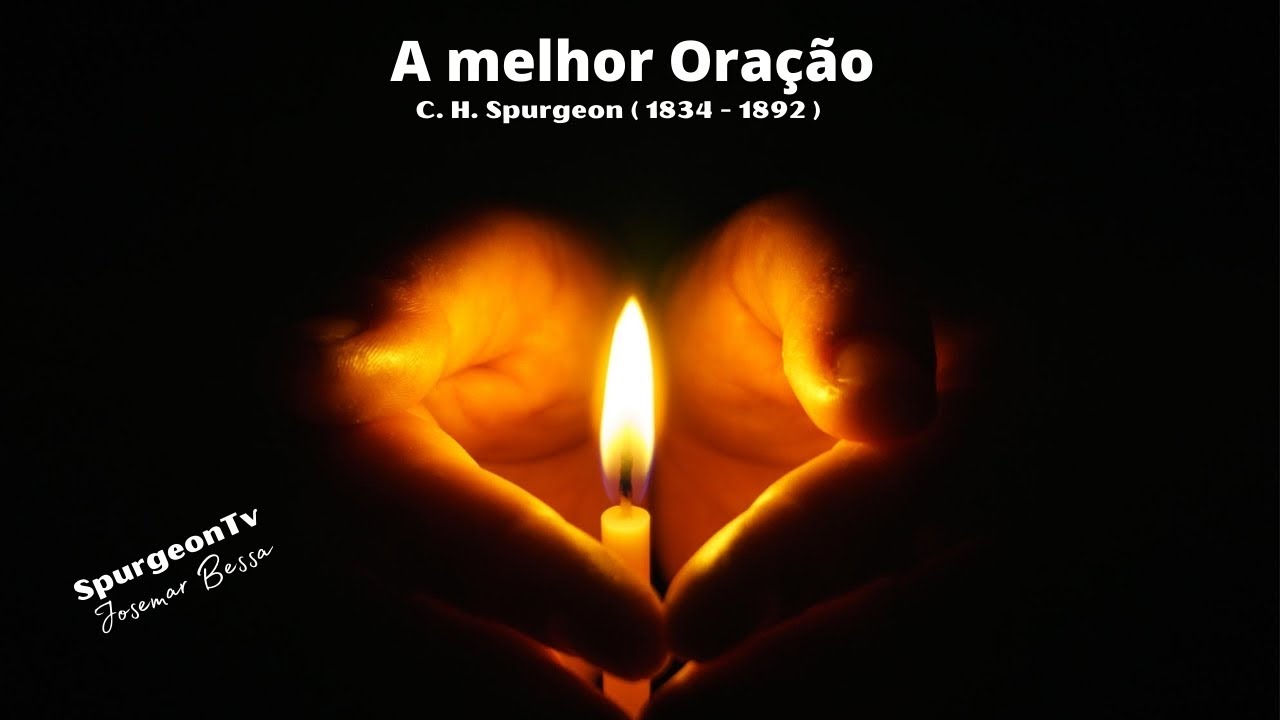 A melhor oração | C. H. Spurgeon ( 1834 - 1892 )