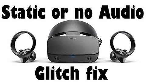 Oculus Rift S Audio Bug Fix (No Audio or Static Noise)