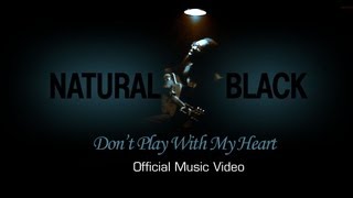 Natural Black - Don't Play With My Heart [Official Video]