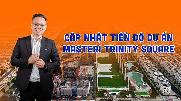Cập nhật tiến độ dự án Masteri Trinity Square tuần 3 tháng 8/2025 có gì mới | Lâm Vũ BĐS