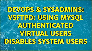 DevOps & SysAdmins: VSFTPD: Using MySQL authenticated virtual users disables system users