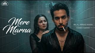 Meri Zindagi Hai Tu Drama - Bilal Abbas & Hania Aamir New Song Mere Marna Official Music Video