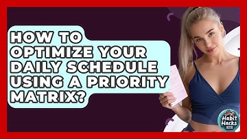 How To Optimize Your Daily Schedule Using A Priority Matrix? - Habit Hacks Hub