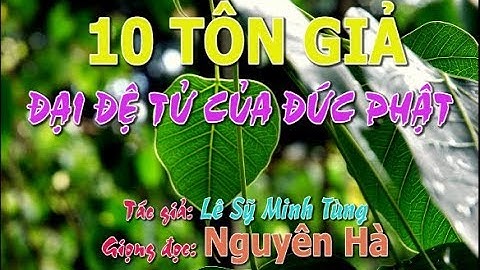 MƯỜI TÔN GIẢ: ĐẠI ĐỆ TỬ CỦA ĐỨC PHẬT