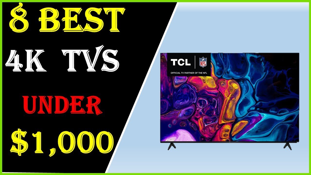 Top 8 BEST 4K TVS UNDER 1,000 In 2023 BEST 4K TVS Of 2023 Reviews