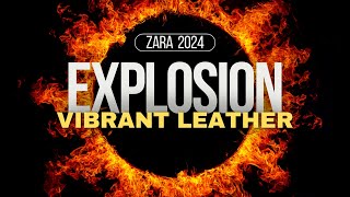 Zara Vibrant Leather EXPLOSION 2024