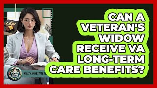 Can A Veteran's Widow Receive VA Long-Term Care Benefits