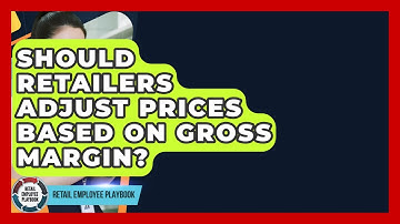 Should Retailers Adjust Prices Based On Gross Margin? - Retail Employee Playbook