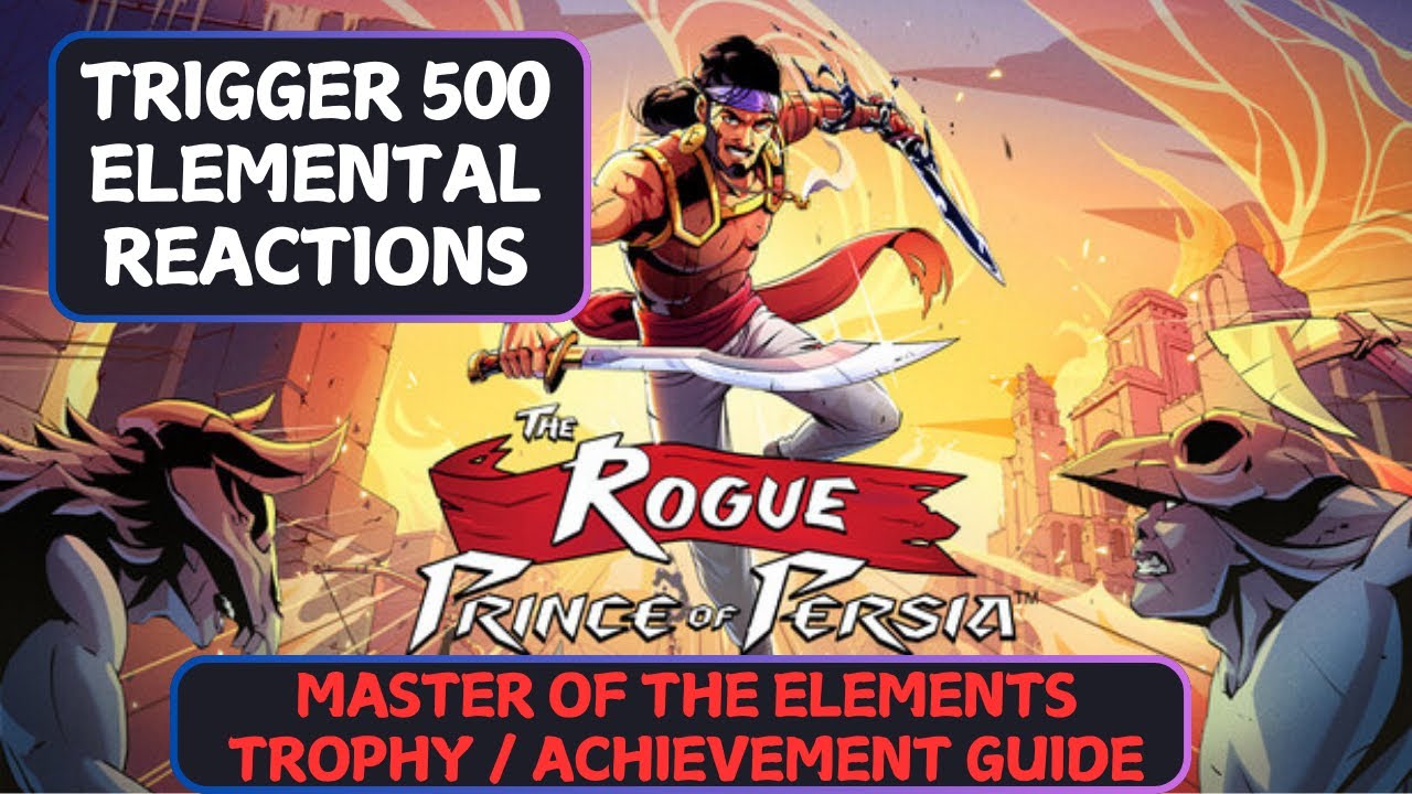 MASTER OF THE ELEMENTS Trophy & Achievement Guide: The Rogue Prince Of Persia