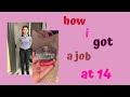 HOW I GOT A JOB AT 14 !