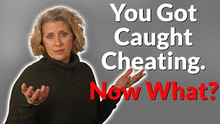So... You Got Caught Cheating... Now What?