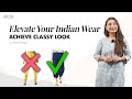 Elevate your indian wear tips and styling ideas