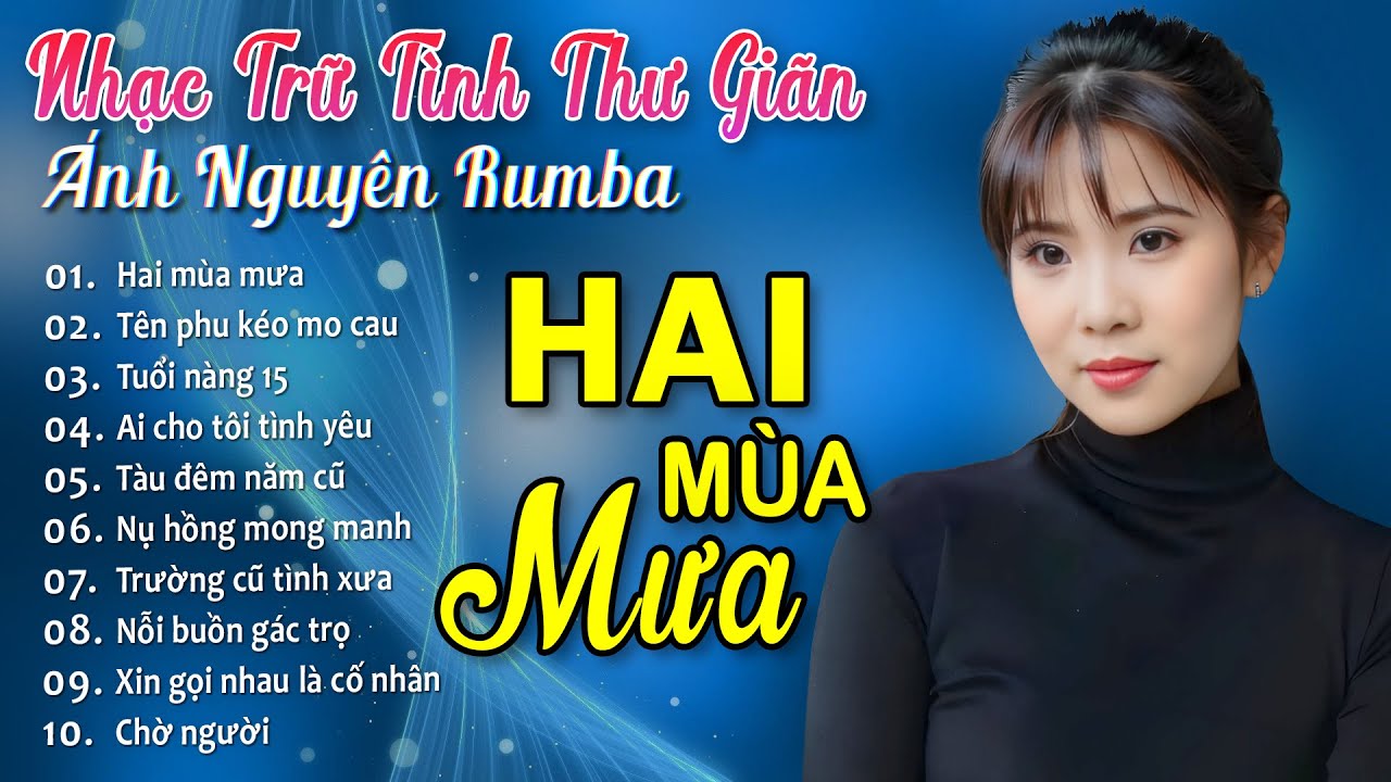 HAI MÙA MƯA ➤ ALBUM RUMBA ÁNH NGUYÊN HAY NHẤT MỌI THỜI ĐẠI ➤ LK RUMBA CỰC HÓT 2024