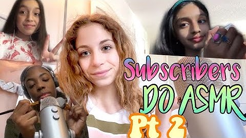 My SUBSCRIBERS Do ASMR PT2- you guys are so good at Asmr!