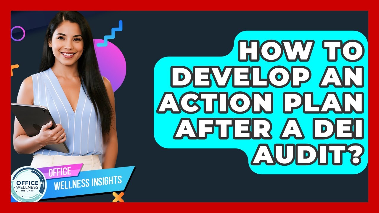 How To Develop An Action Plan After A DEI Audit? - Office Wellness Insights