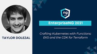 Crafting Kubernetes with Functions:EKS and the CDK f | Taylor James Dolezal | EnterpriseNG 2021