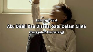 Aku disini kau disana satu dalam cinta (Lirik Lagu viral)