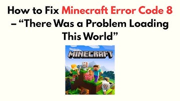 How to Fix Minecraft Error Code 8 – “There Was a Problem Loading This World”