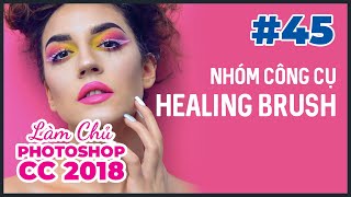 Bài 45: Nhóm Công Cụ Healing Brush | Làm Chủ Photoshop CC 2018