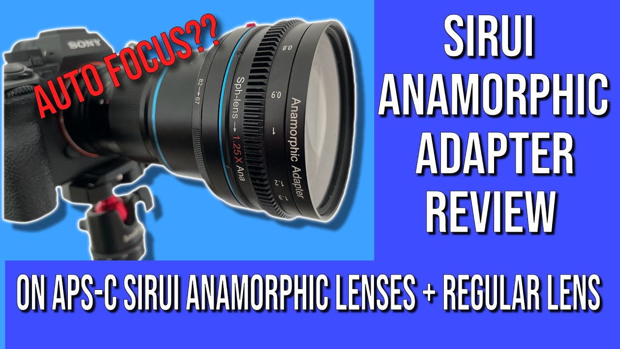 Sirui anamorphic adapter Review.. on APS C anamorphic lenses and Full