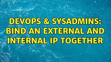 DevOps & SysAdmins: Bind an external and internal ip together (2 Solutions!!)