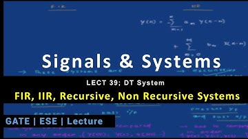 Lecture 39; DT System; FIR, IIR, Recursive, NonRecursive Systems