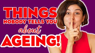 Things Nobody Tells You About Ageing!