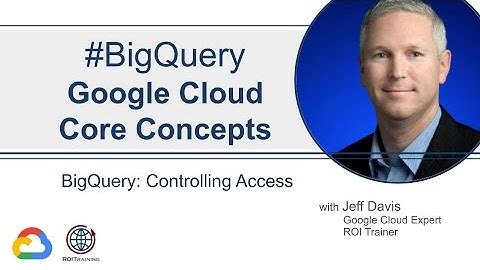 Core Concepts | BigQuery: Controlling Access