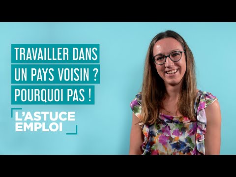 Travailler dans un pays limitrophe, une opportunité d’emploi ! L’Astuce Emploi