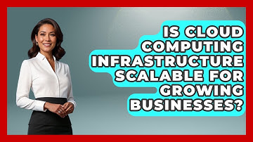 Is Cloud Computing Infrastructure Scalable for Growing Businesses?
