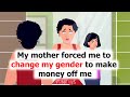 A mother forced her son to change his gender in order to profit off him