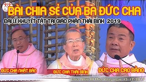 Bài Chia sẻ Của 3 đức cha tại Thánh lễ Đại hội Khuyết tật và Noel 2019 tại Gp Thái Bình