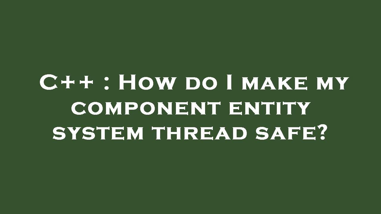 C++ How do I make my component entity system thread safe? YouTube